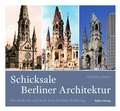 Cover: Schicksale Berliner Architektur - bebra verlag
