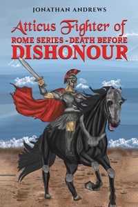 Enlarge image Cover: Atticus Fighter of Rome Series - Death Before Dishonour - Austin Macauley Publishers