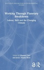 Cover: Working Through Planetary Breakdown - Routledge