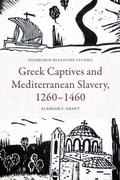 Cover: Greek Captives and Mediterranean Slavery, 1260-1460 - Edinburgh University Press