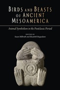 Cover: Birds and Beasts of Ancient Mesoamerica - University Press of Colorado