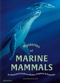 Cover: Mysteries of Marine Mammals: An Illustrated Guide to Whales, Dolphins, and Porpoises (2025) - Phaidon Press Ltd
