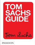 Cover: Tom Sachs Guide - Phaidon Press Ltd