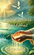 Cover: Living Waters That heal - Globe Shakers Publishing Co.