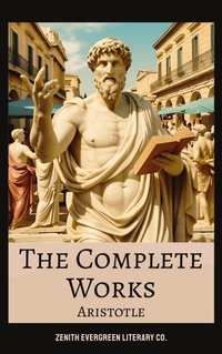 Enlarge image Cover: Aristotle: The Complete Works - Zenith Evergreen Literary Co.