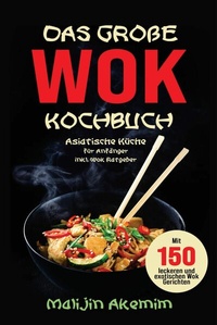 Abbildung von: Das große WOK Kochbuch - Asiatische Küche für Anfänger - tredition GmbH