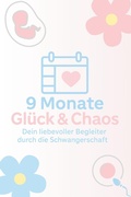 Cover: 9 Monate Gl&uuml;ck & Chaos - Dein liebevoller Begleiter in der Schwangerschaft - Karim Pieritz