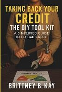 Abbildung von: Taking Back Your Credit! The DIY Toolkit - Kings Resource Group