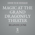 Cover: Magic at the Grand Dragonfly Theatre - Blackstone Publishing