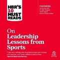 Cover: Hbr's 10 Must Reads on Leadership Lessons from Sports - Ascent Audio