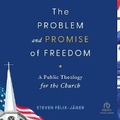 Cover: The Problem and Promise of Freedom - Christianaudio