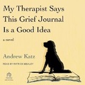 Cover: My Therapist Says This Grief Journal Is a Good Idea - Tantor Audio
