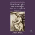 Cover: The Cults of Raphael and Michelangelo - Tantor Audio