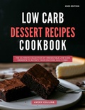 Cover: Low Carb Dessert Recipes Cookbook: The Ultimate Collection of Irresistible Low Carb Desserts to Satisfy Your Cravings Guilt-Free! (Low Carb Diet Recipes for 2025, #3) - Low Carb Cooking Made Easy