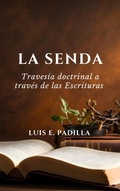 Abbildung von: La senda, travesia doctrinal a traves de las Escrituras - Luis Padilla