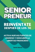 Cover: Seniorpreneur: Reinv&eacute;ntate despu&eacute;s de los 50 - David Garcia