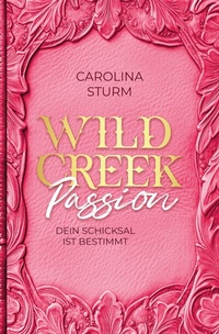Abbildung von: Wild Creek Passion - Carolina Sturm Autorin