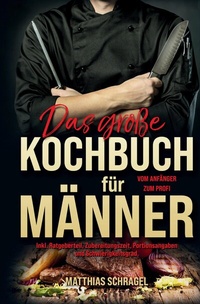 Abbildung von: Das große Kochbuch für Männer - Das Männerkochbuch vom Anfänger zum Profi - tredition