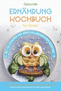 Cover: Kochbuch f&uuml;r Kinder! Gesunde Rezepte, die Spa&szlig; machen und schmecken - tredition GmbH