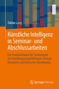 Bild: Künstliche Intelligenz in Seminar- und Abschlussarbeiten - Springer Vieweg