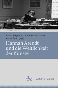 Abbildung von: Hannah Arendt und die Weltlichkeit der Künste - J.B. Metzler