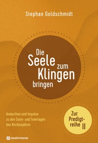 Abbildung von: Die Seele zum Klingen bringen - Zur Predigtreihe II - Neukirchener Verlag