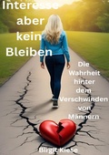 Cover: Was ich &uuml;ber Liebe lernen musste - Eine Reise in 20 Teilen / Interesse aber kein Bleiben - Die Wahrheit hinter dem Verschwinden von M&auml;nnern - epubli
