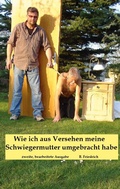 Cover: Wie ich aus Versehen meine Schwiegermutter umgebracht habe - BoD - Books on Demand