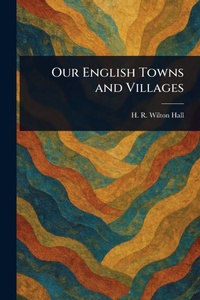 Abbildung von: Our English Towns and Villages - Anson Street Press