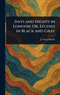 Abbildung von: Days and Nights in London; Or, Studies in Black and Gray - Anson Street Press