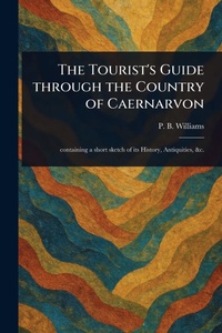 Abbildung von: The Tourist's Guide Through the Country of Caernarvon - Anson Street Press