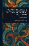 Cover: The Pike's Peak Rush; Or, Terry in the New Gold Fields - Anson Street Press