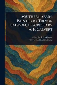 Abbildung von: Southern Spain, Painted by Trevor Haddon, Described by A. F. Calvert - Anson Street Press