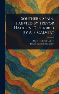 Abbildung von: Southern Spain, Painted by Trevor Haddon, Described by A. F. Calvert - Anson Street Press