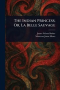 Cover: The Indian Princess; Or, La Belle Sauvage - Anson Street Press