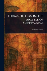 Enlarge image Cover: Thomas Jefferson, the Apostle of Americanism - Anson Street Press