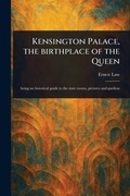 Cover: Kensington Palace, the Birthplace of the Queen - Anson Street Press