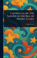 Cover: Caedwalla; or, The Saxons in the Isle of Wight - Anson Street Press
