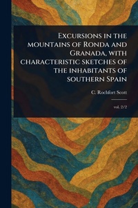Abbildung von: Excursions in the Mountains of Ronda and Granada, With Characteristic Sketches of the Inhabitants of Southern Spain - Anson Street Press