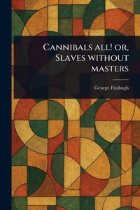 Abbildung von: Cannibals All! or, Slaves Without Masters - Anson Street Press