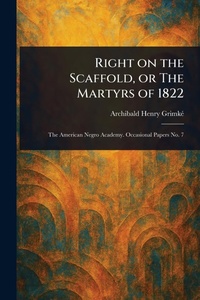 Abbildung von: Right on the Scaffold, or The Martyrs of 1822 - Anson Street Press