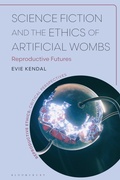 Cover: Science Fiction and the Ethics of Artificial Wombs - Bloomsbury Academic