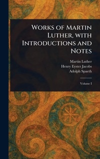 Enlarge image Cover: Works of Martin Luther, With Introductions and Notes - Anson Street Press