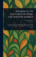 Cover: Asparagus, Its Culture for Home Use and for Market - Anson Street Press