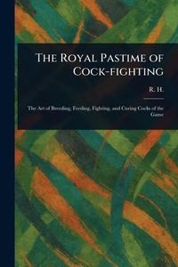 Enlarge image Cover: The Royal Pastime of Cock-fighting - Anson Street Press