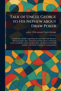 Abbildung von: Talk of Uncle George to His Nephew About Draw Poker - Anson Street Press
