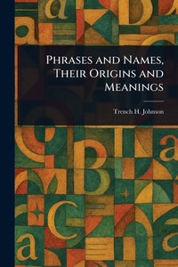 Abbildung von: Phrases and Names, Their Origins and Meanings - Anson Street Press