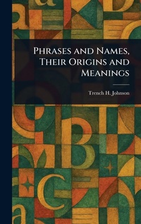 Abbildung von: Phrases and Names, Their Origins and Meanings - Anson Street Press