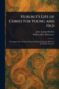 Cover: Hurlbut's Life of Christ For Young and Old - Anson Street Press