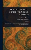 Cover: Hurlbut's Life of Christ For Young and Old - Anson Street Press